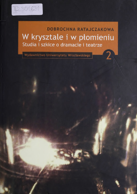 W krysztale i w płomieniu : studia i szkice o dramacie i teatrze
